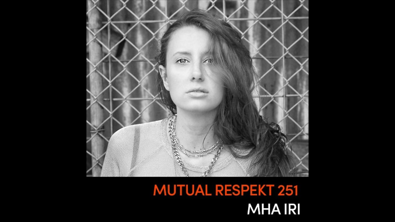 Mha Iri @ Mutual Respekt #251