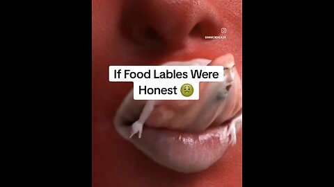 If food labels were honest, it might confuse you...