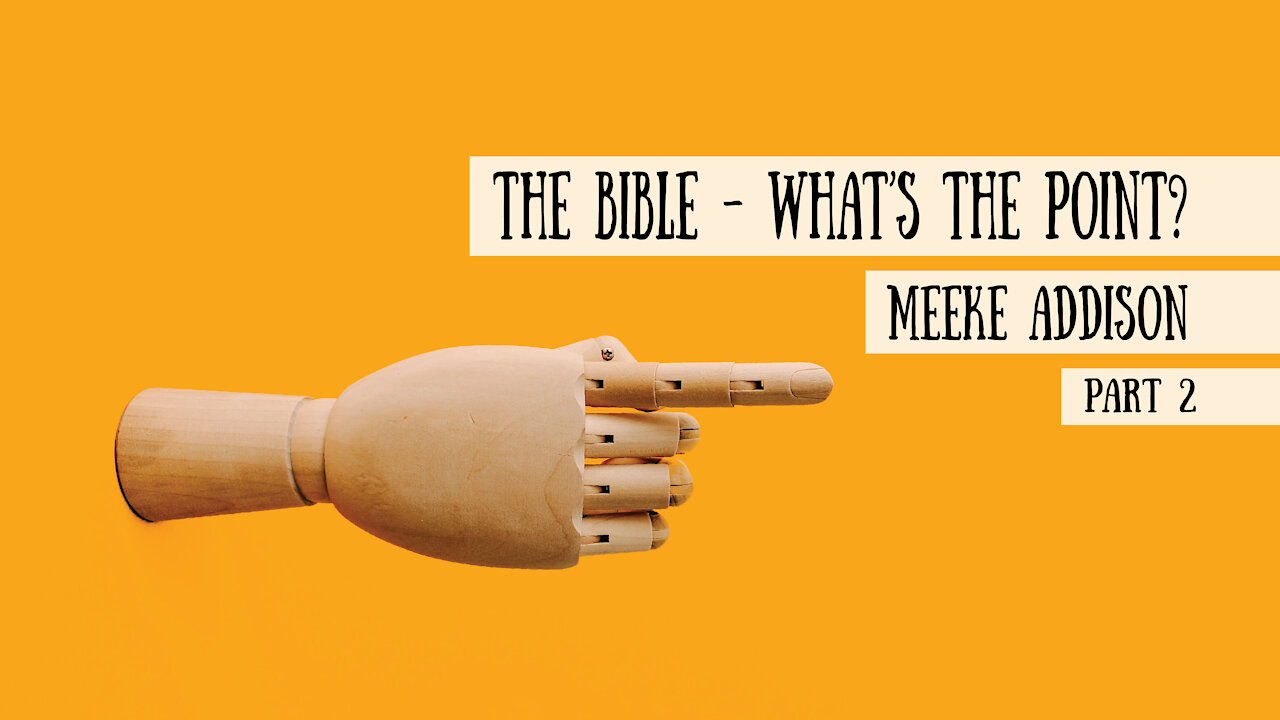 The Bible - What’s the point? Meeke Addison, Part 2