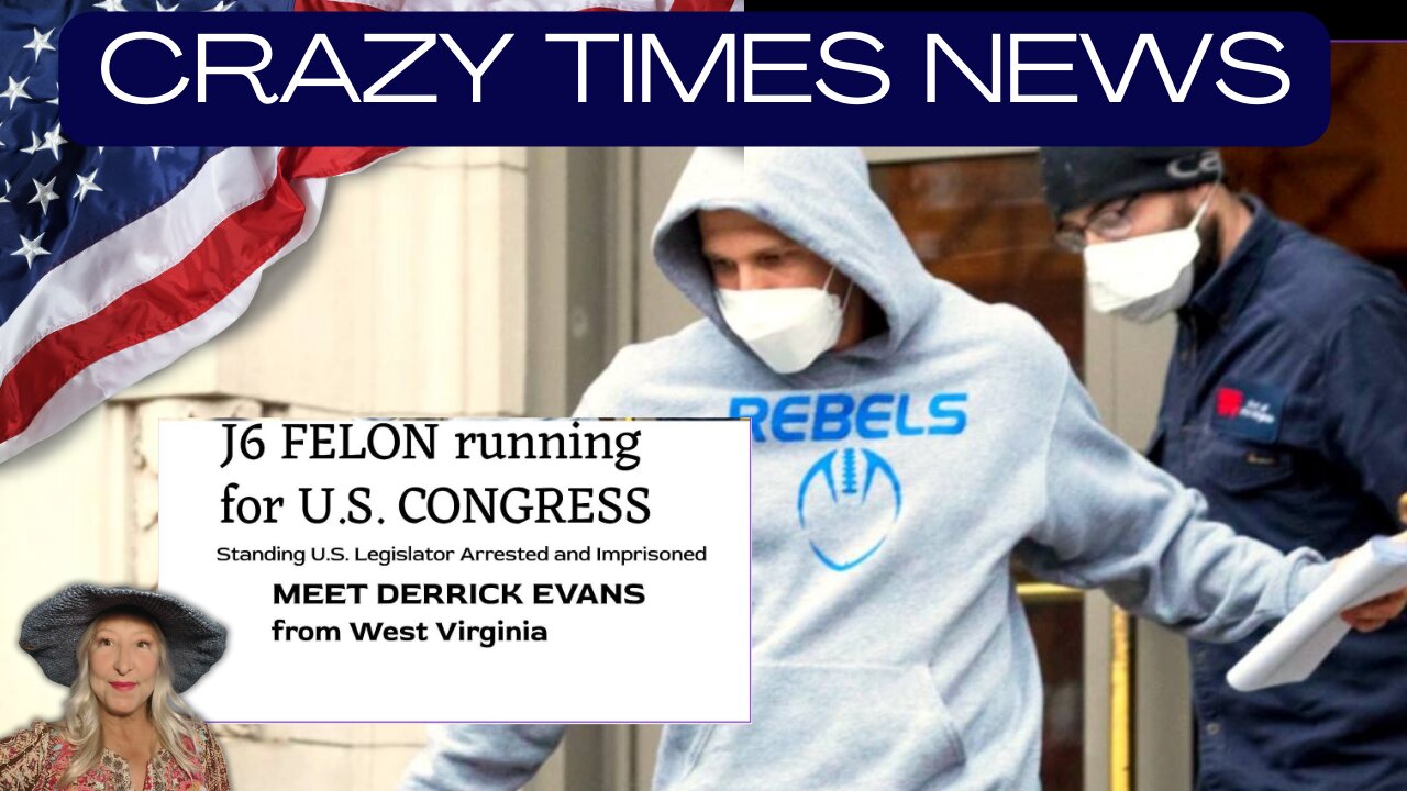 CRAZY TIMES NEWS - Special Guest Derrick Evans J6 Political Prisoner Running For Congress