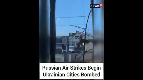 Russian Air Strikes Begin Ukrainian Cities Bombe