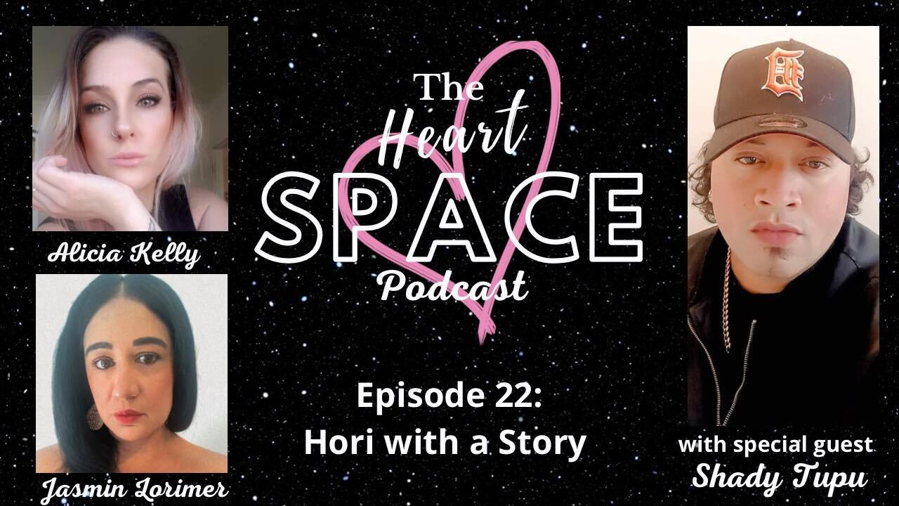 The Heart Space Podcast EP:22 Hori with a Story - Shady Tupu Interview