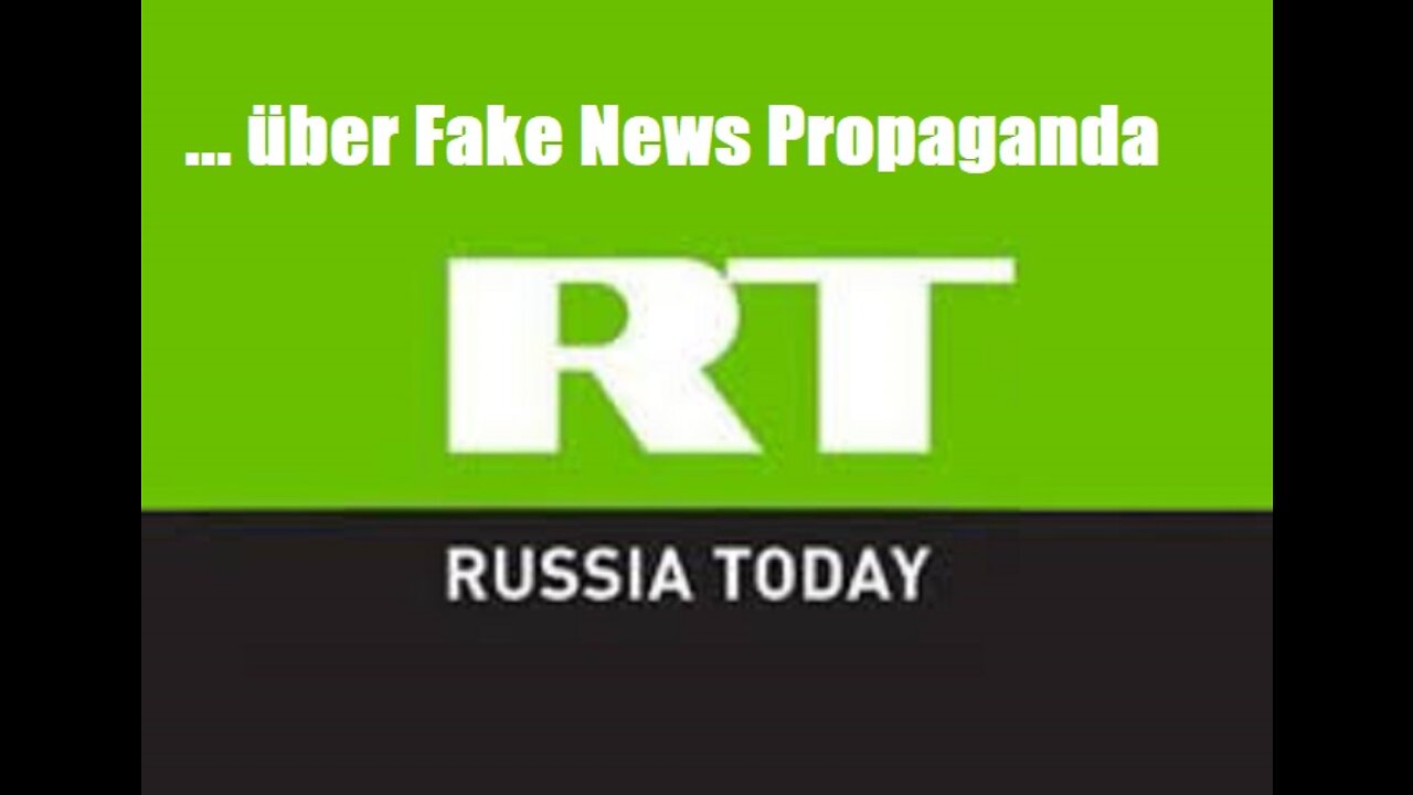 RUSSIA TODAY: "Wie Fake News Propaganda gemacht wird"! (auf Deutsch)