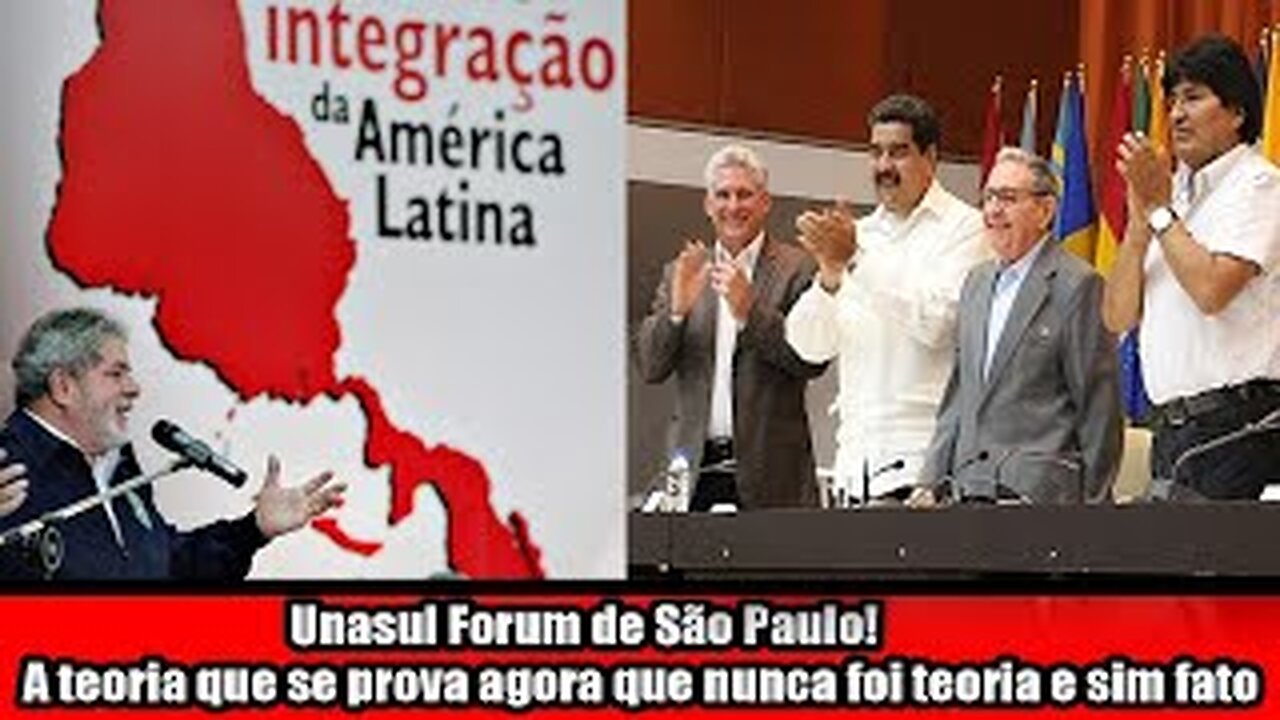 Unasul Forum de São Paulo! A teoria que se prova agora que nunca foi teoria e sim fato