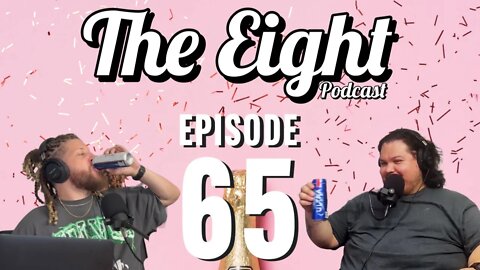 We Might Be Drunk | EP. 65 The Eight