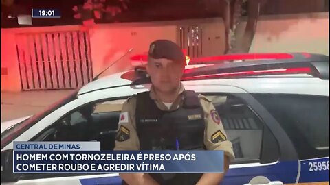 Central de Minas: Homem com Tornozeleira é preso após Cometer Roubo e agredir Vítima.