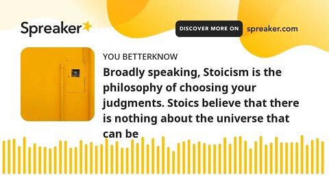 Broadly speaking, Stoicism is the philosophy of choosing your judgments. Stoics believe that there i