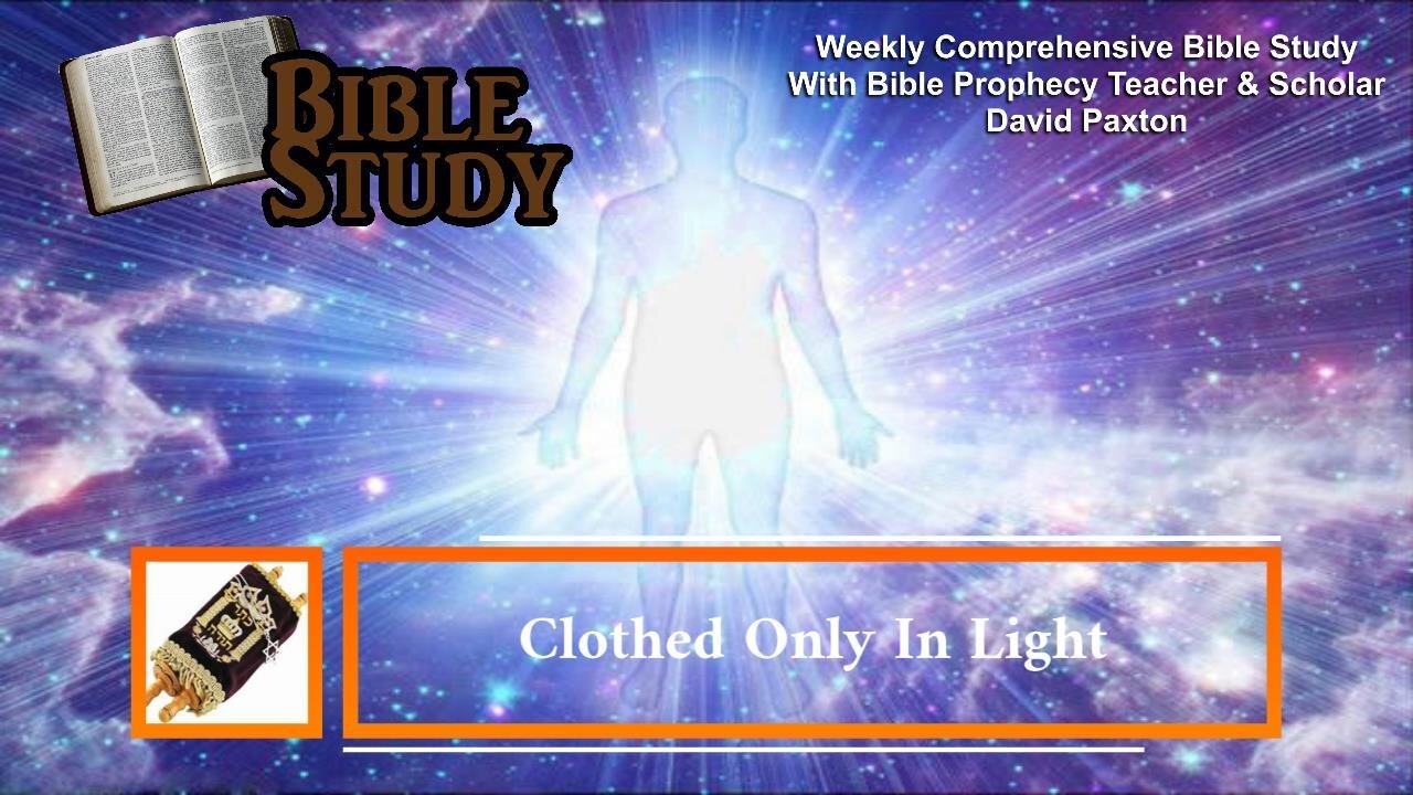 Clothed Only In Light - Weekly Comprehensive Bible Study