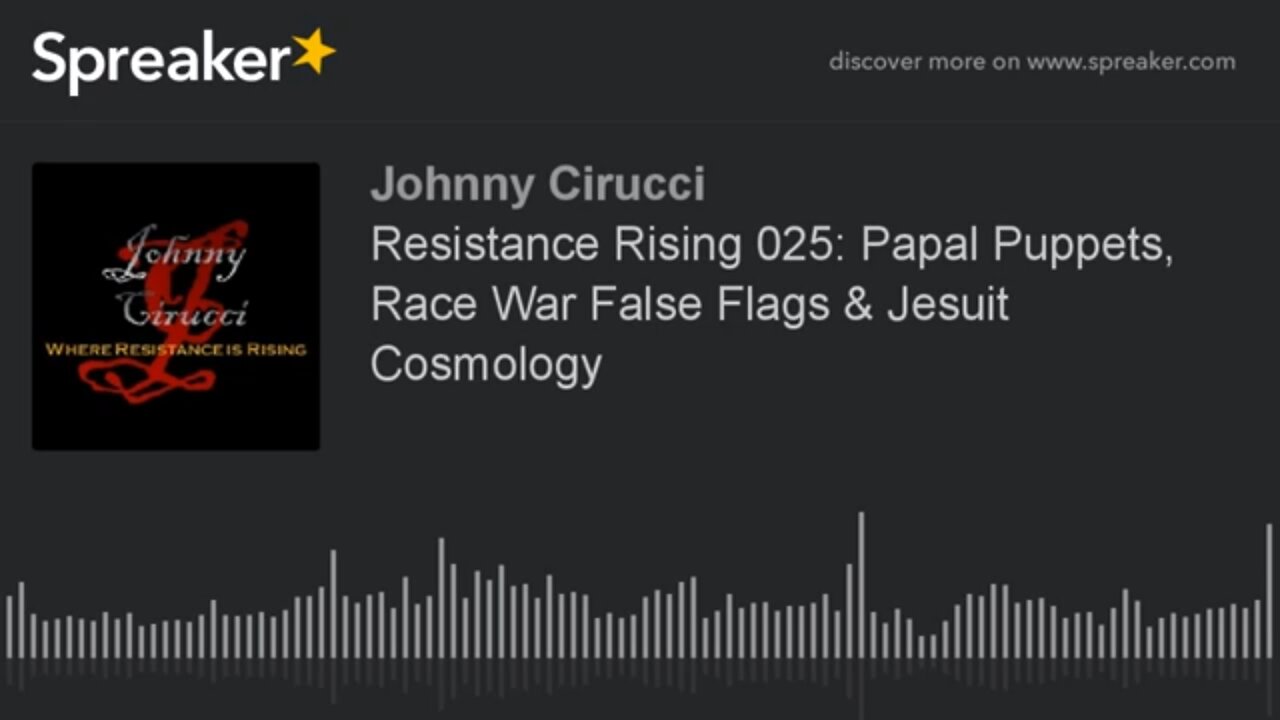 Resistance Rising 025: Papal Puppets, Race War False Flags & Jesuit Cosmology