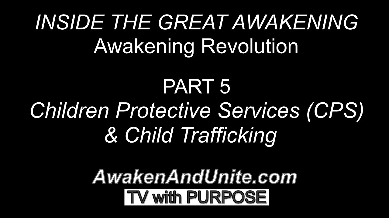 PART 5: Children Protective Services(CPS) & Child Trafficking "Awakening Revolution" Doc./AwakenAndUnite.com