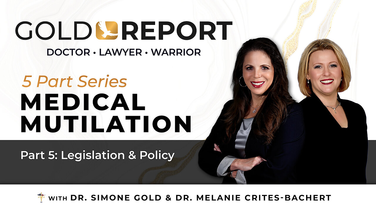 The Gold Report: Medical Mutilation: Part 5 of 5 'Legislation & Policy' with Dr. Crites-Bachert