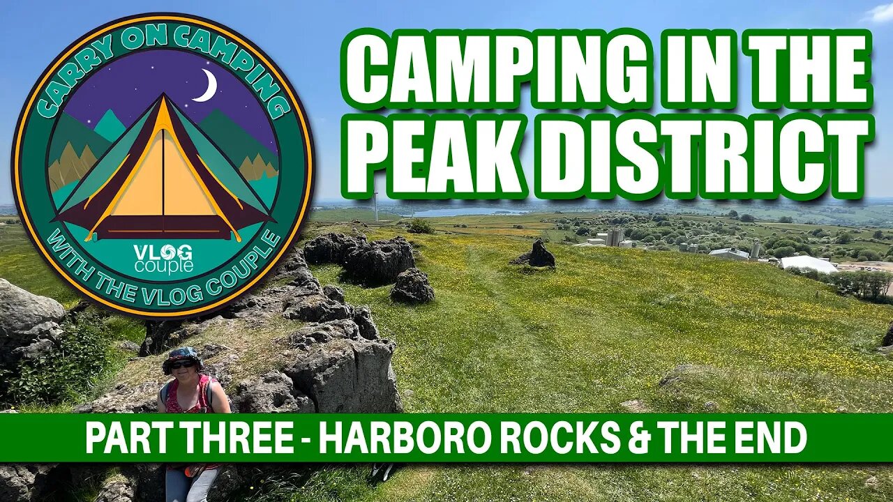 Camping in the Peak District Part Three - Harboro Rocks & The End