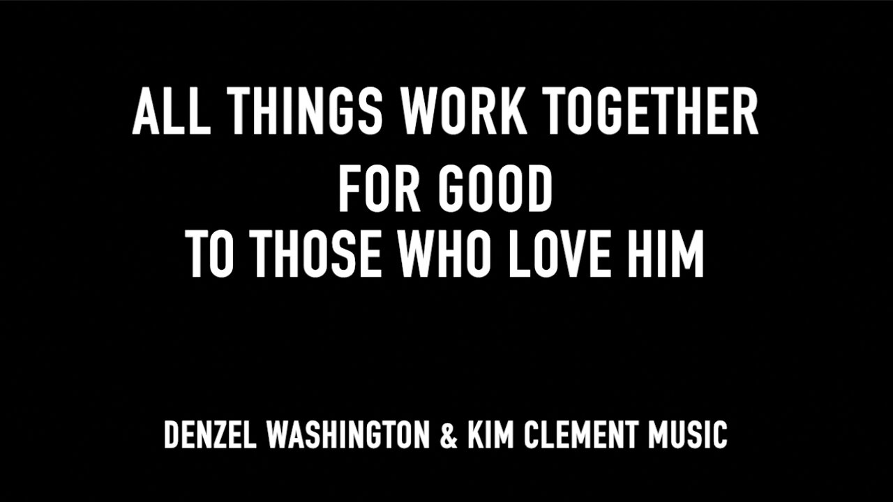 ALL THINGS WORK TOGETHER FOR GOOD TO THOSE WHO LOVE HIM