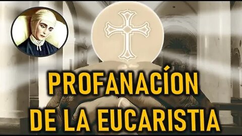 PROFANACIÓN DE LA EUCARISTIA - POR ANA CATALINA EMMERICK