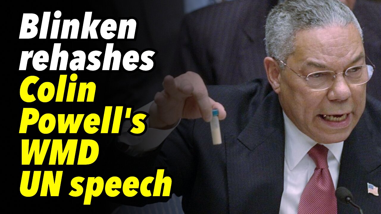 Blinken rehashes Colin Powell's WMD UN speech