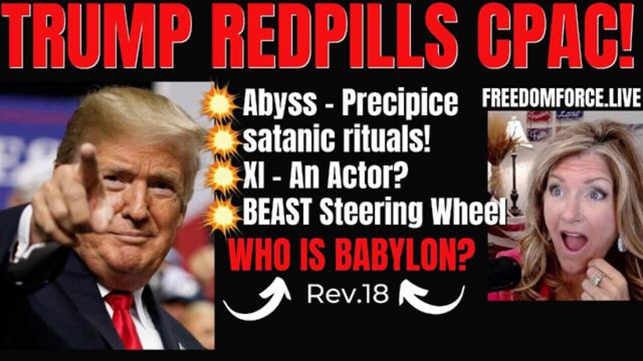 Trump Redpills Cpac Dallas - Actors, Precipice, Rituals, Babylon 8-8-22