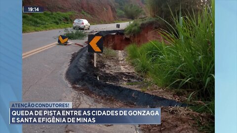 Atenção Condutores: Queda de Pista entre as cidades de Gonzaga e Santa Efigênia de Minas.