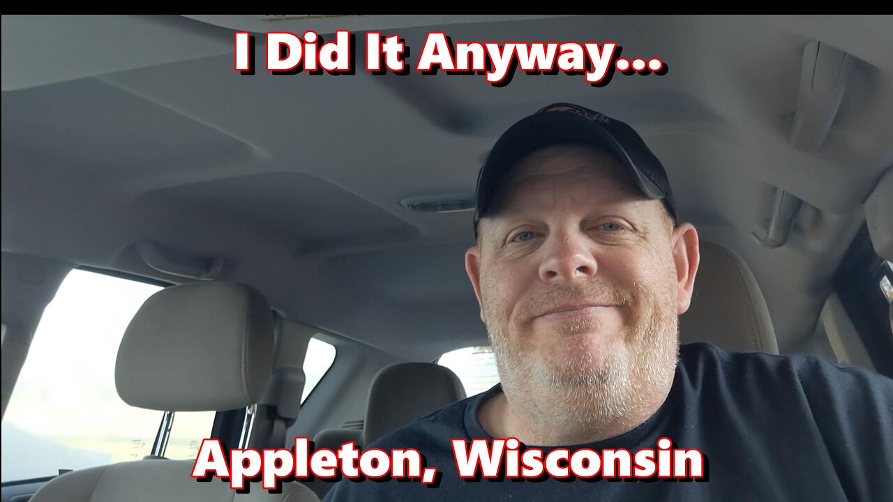 I Did It Anyway. Appleton, Wisconsin.