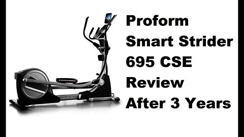 Proform Smart Strider 695 cse elliptical machine review 3 year later