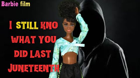 I still kno ... what you did last Juneteenth | Barbie film