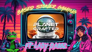 Based Stoner Gaming plays planet crafter ft Ladydabbz p2