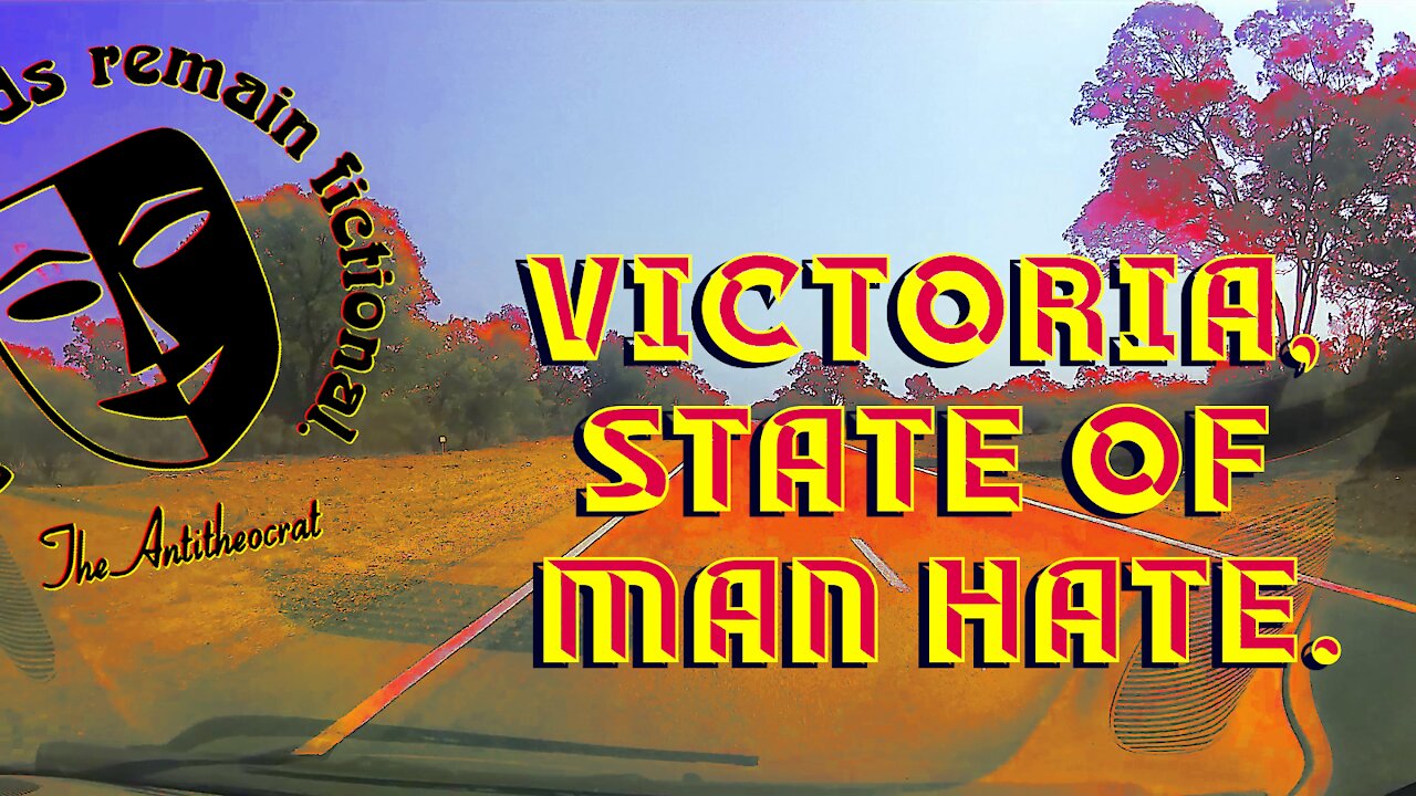 Victoria, the state of man hate.