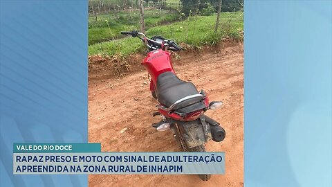 Vale do Rio Doce: Rapaz Preso e Moto com Sinal de Adulteração Apreendida na Zona Rural de Inhapim.