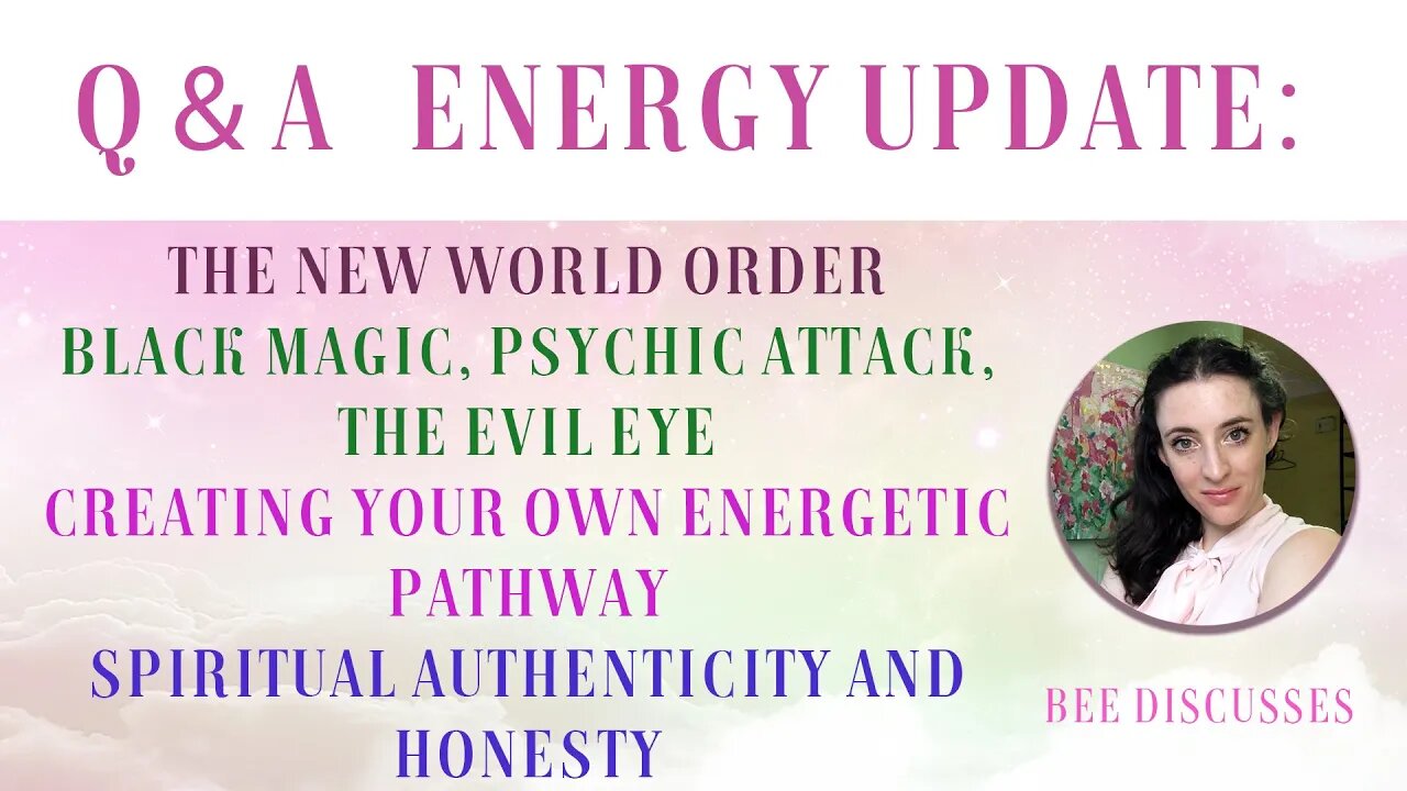 Q and A and Energy Update: Creating Your Own Energetic Pathway, Black Magic and Psychic "Attack"