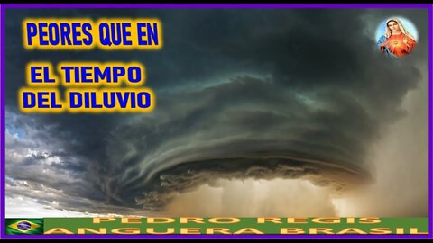 PEORES QUE EN EL TIEMPO DEL DILUVIO - MENSAJE DE MARIA SANTISIMA A PEDRO REGIS 15NOV22