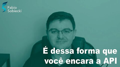 É dessa forma que você deve encarar a API