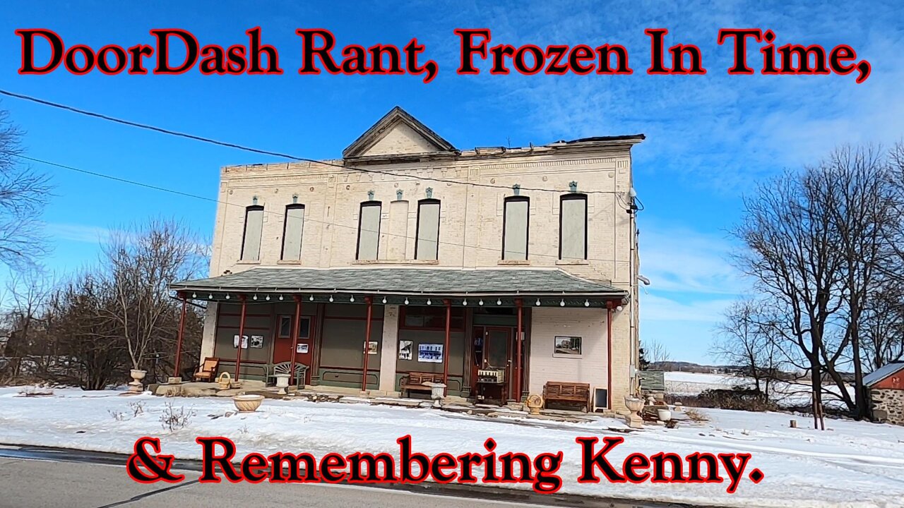 Doordash Rant, Frozen in Time & Remembering Kenny.