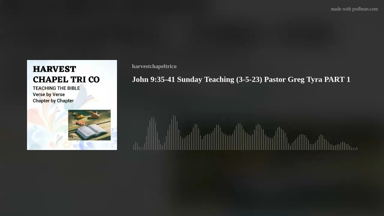 John 9:35-41 Sunday Teaching (3-5-23) Pastor Greg Tyra PART 1