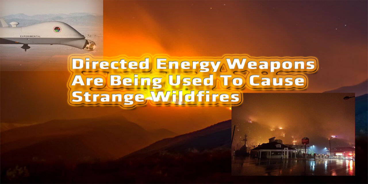 Directed Energy Weapons Are Being Used To Cause Strange Wildfires