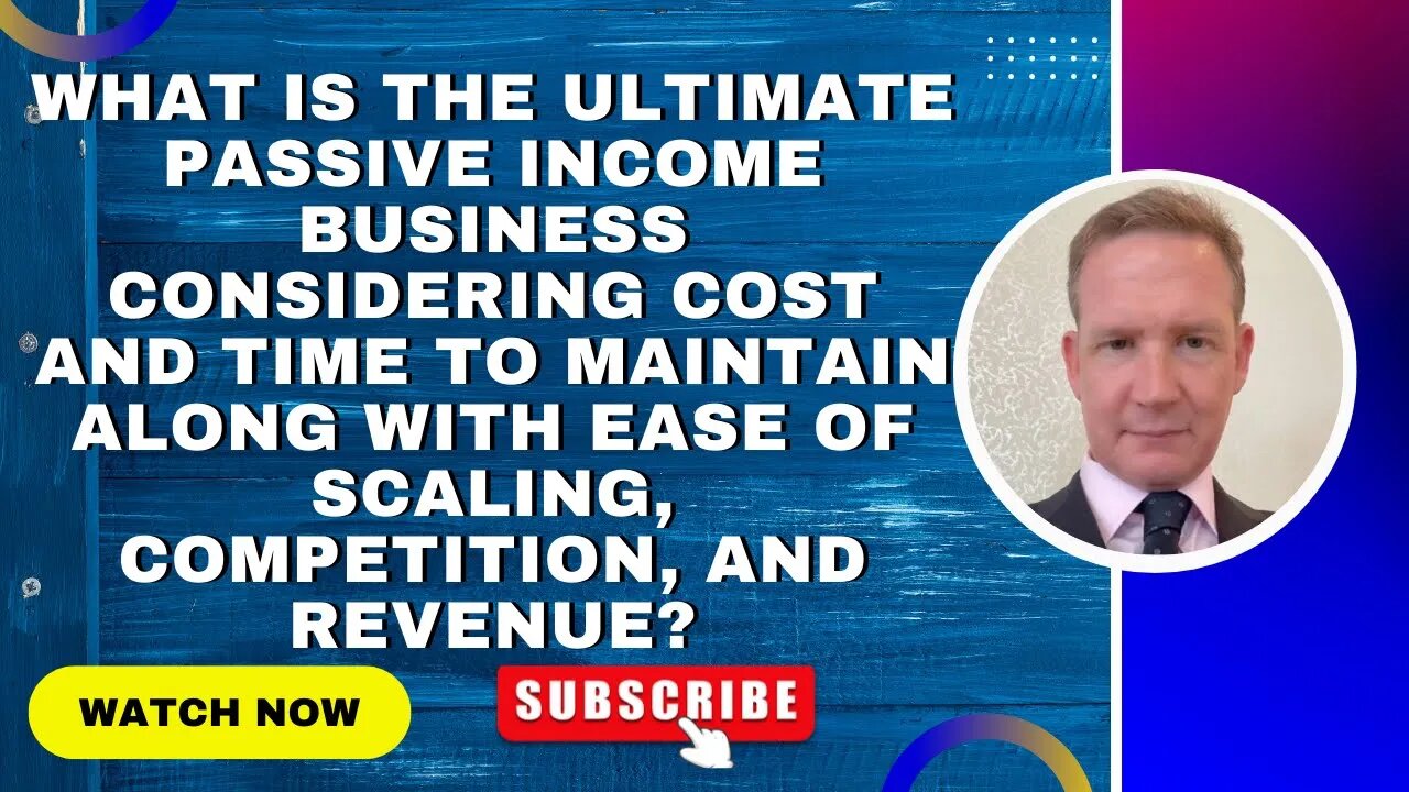 What is the ultimate passive income business considering cost and time to maintain?