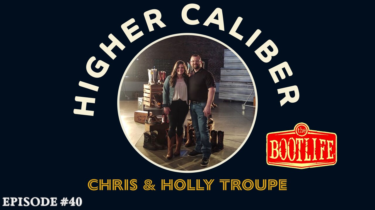 Chris & Holly Troupe - The Boot Life® | Higher Caliber Podcast | Ep.40