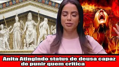 Anita Atingindo status de deusa capaz de punir quem critica