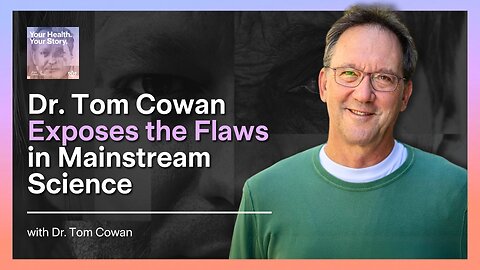 Dr. Tom Cowan Exposes the Flaws in Mainstream Science