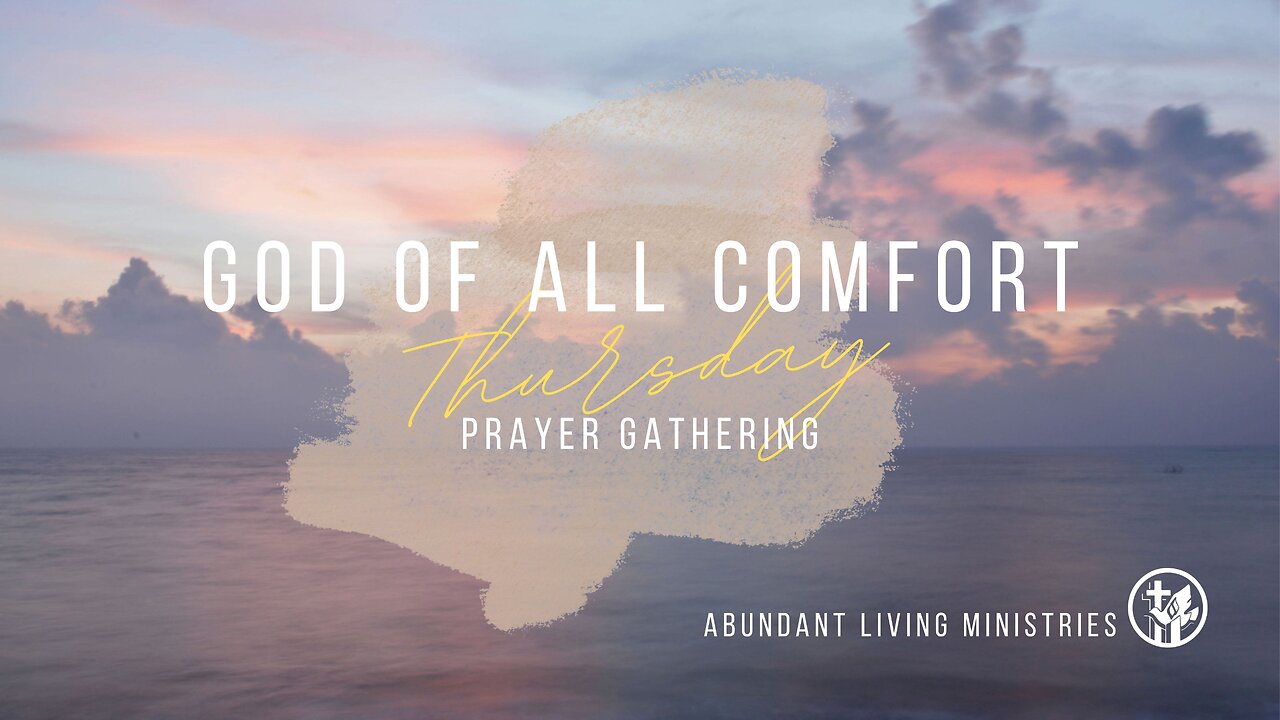 God of all comfort | 5-30-24 | Thursday Prayer Gathering