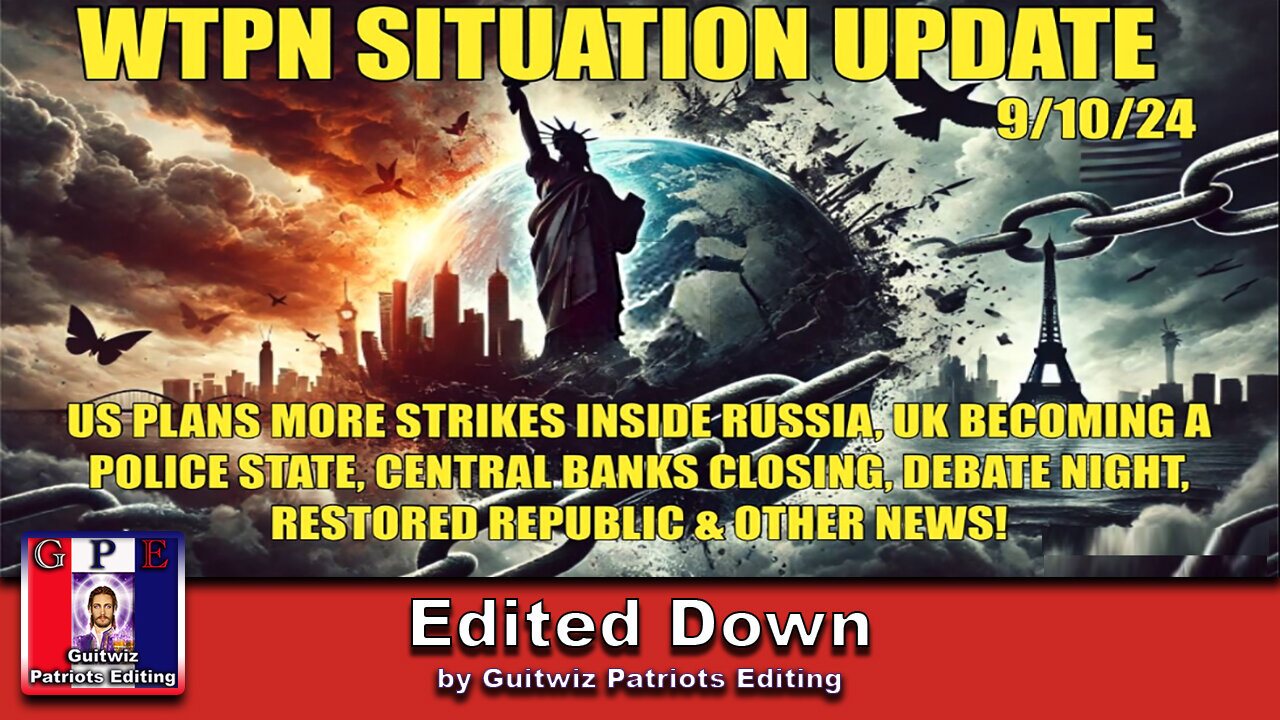 WTPN SITUATION UPDATE 9/10/24- “US PLANS STRIKES INSIDE RUSSIA-DEBATE-UK POLICE ST.”-Edited Down