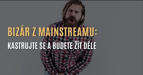 Bizár z mainstreamu: Kastrujte se a budete žít o 60 % déle