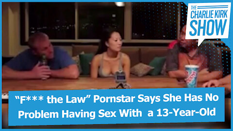 “F*** the Law” Pornstar Says She Has No Problem Having Sex With a 13-Year-Old