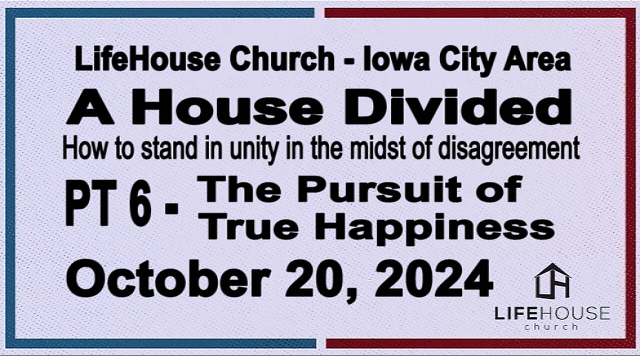 LifeHouse 102024–Andy Alexander “A House Divided” (PT6) The Pursuit of True Happiness