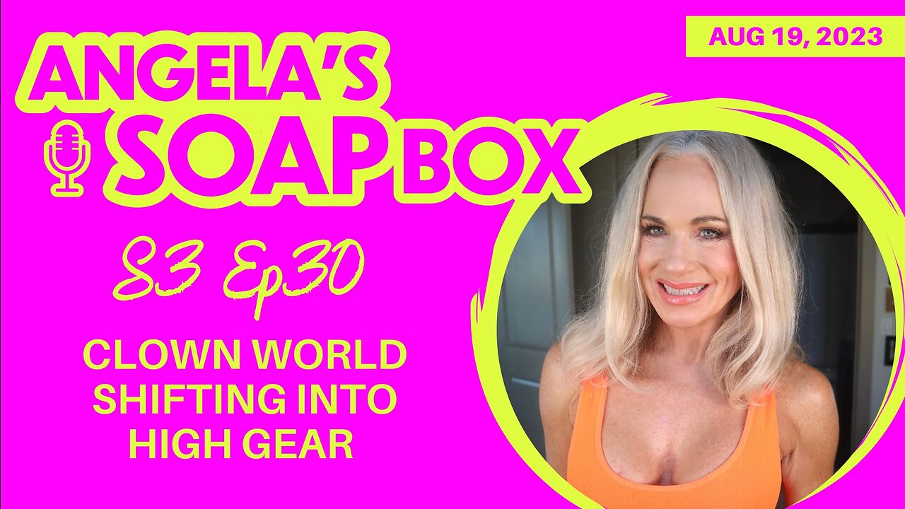 ANGELA'S SOAP BOX - August 19, 2023 - S3 Ep30 AUDIO