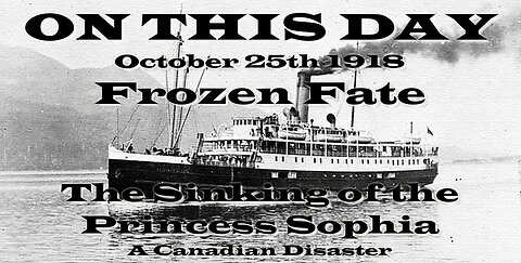 ON THIS DAY - October 25th 1918. Frozen Fate The Sinking of the Princess Sophia. A Canadian Tragedy