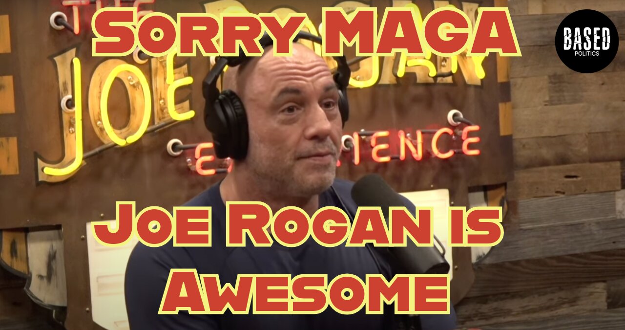 Sorry MAGA, Joe Rogan is awesome