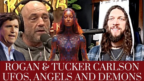 Joe Rogan & Tucker Carlson - UFO's, Angels, and Demons - Spirituality and Non-Human Intelligence