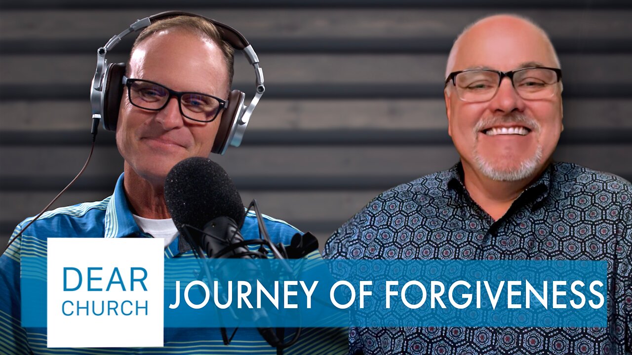 “Journey to Forgiveness” | Dear Church Ep. #128