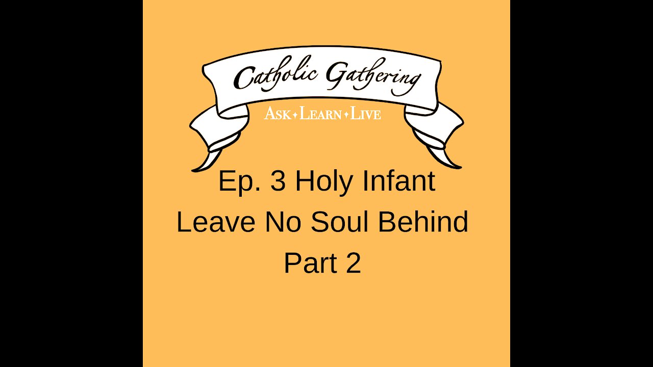 Catholic Gathering Ep. 3 Holy Infant Leave No Soul Behind Part 2