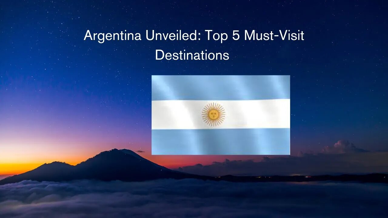 Argentina Unveiled: Top 5 Must-Visit Destinations