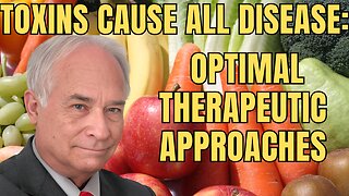 Toxins Cause All Disease: Optimal Therapeutic Approaches